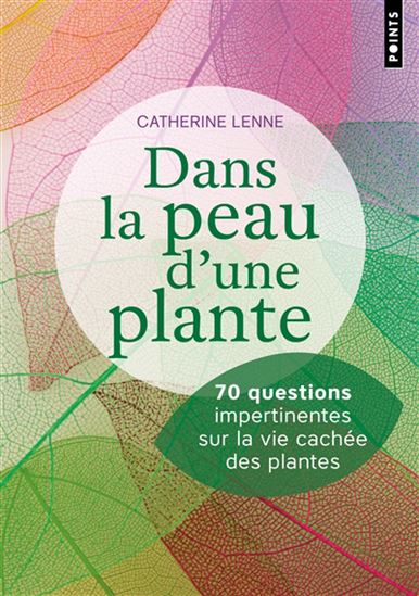 Dans la peau d&#39;une plante : 70 questions impertinentes sur la vie cachée des plantes - CATHERINE LENNE