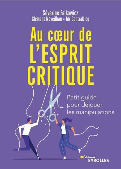 Au coeur de l&#39;esprit critique : petit guide pour déjouer les manipulations - SÉVERINE FALKOWICZ