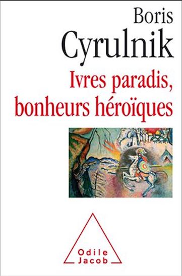 Ivres paradis, bonheurs héroïques - BORIS CYRULNIK