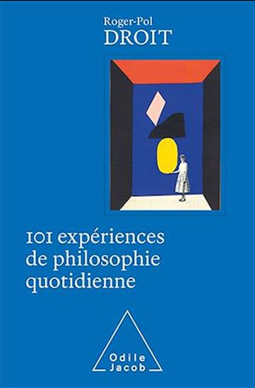 101 expériences de philosophie quotidienne Éd. collector - ROGER-POL DROIT