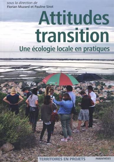 Attitude transitions : une écologie locale en pratiques - FLORIAN MUZARD - PAULINE SIROT
