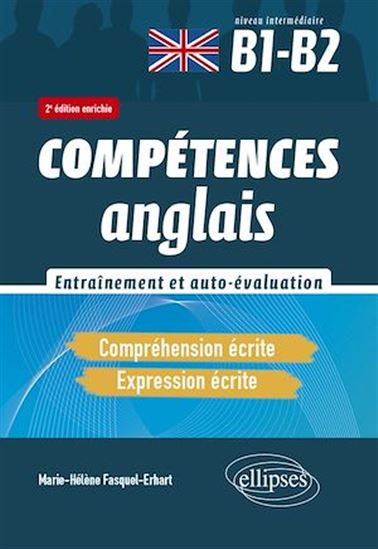 Compétences anglais, entraînement et auto-évaluation : compréhension écrite, expression écrite : niveau avancé, indépendant B1-B2 2e éd. - MARIE-HÉLÈNE FASQUEL-ERHART