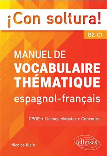Con soltura! : manuel de vocabulaire thématique espagnol-français B2-C1 - NICOLAS KLEIN
