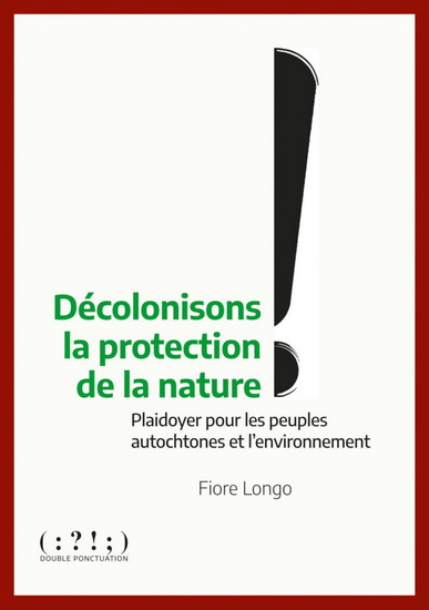Décolonisons la protection de la nature : plaidoyer pour les peuples autochtones et l'environnement - FIORE LONGO
