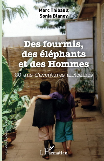 Des fourmis, des éléphants et des hommes : 20 ans d&#39;aventures africaines - MARC THIBAULT - SONIA BLANEY