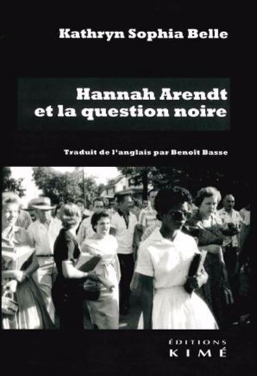 Hannah Arendt et la question noire - KATHRYN T GINES
