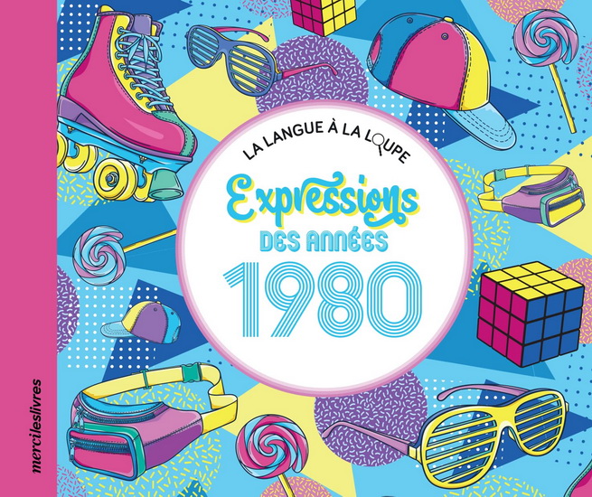 Expressions et phrases des années 1980 - COLLECTIF