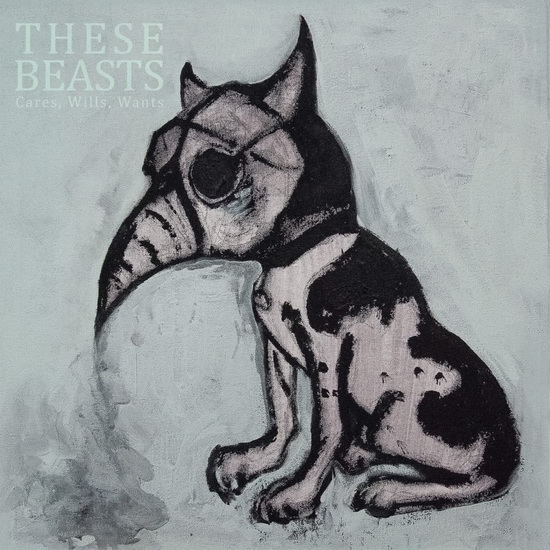 Cares, Wills, Wants - THESE BEASTS