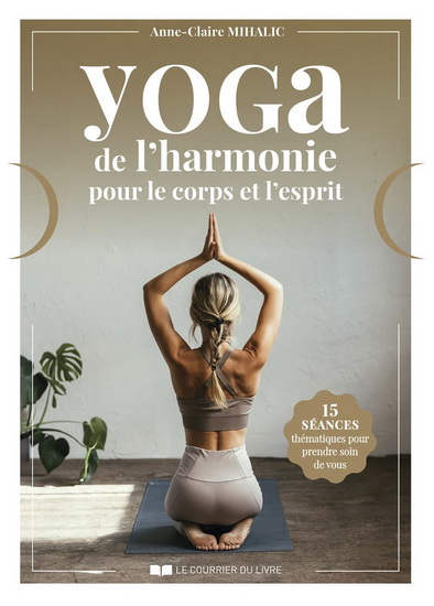 Yoga de l&#39;harmonie pour le corps et l&#39;esprit - ANNE-CLAIRE MIHALIC