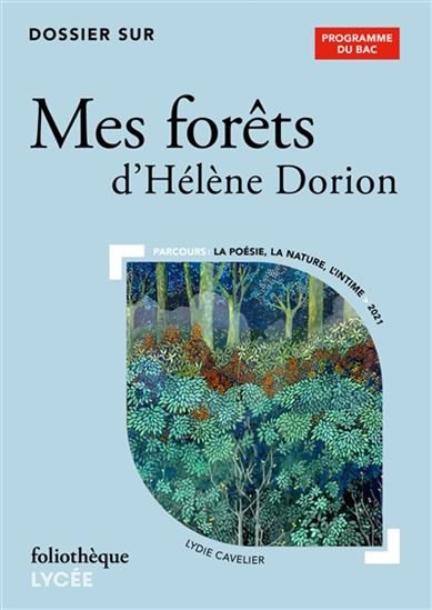 Dossier sur Mes forêts d&#39;Hélène Dorion : programme du bac : parcours la poésie, la nature, l&#39;intime, 2021 - LYDIE CAVELIER