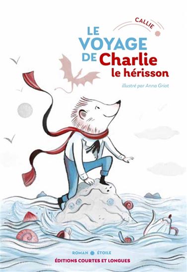 Le Voyage de Charlie le hérisson #01 - CALLIE - ANNA GRIOT