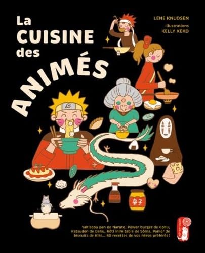 La Cuisine au pays des animé - LENE KNUDSEN - KELLY KEKO
