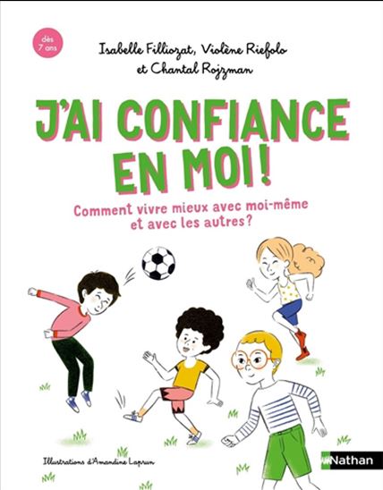 J'ai confiance en moi ! : comment vivre mieux avec moi-même et avec les autres ? - Collectif