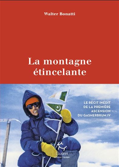 La Montagne étincelante : le récit inédit de la première ascension du Gasherbrum IV - WALTER BONATTI