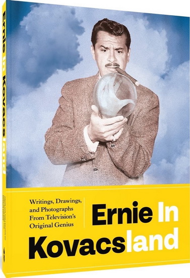 Ernie in Kovacsland : Writings Drawings and Photographs from Televisions Original Genius - ERNIE KOVACS