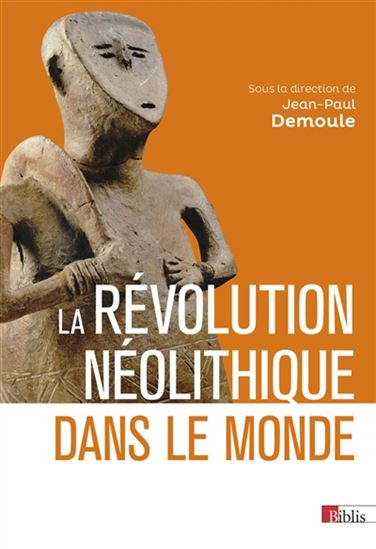 La Révolution néolithique dans le monde - JEAN-PAUL DEMOULE & AL