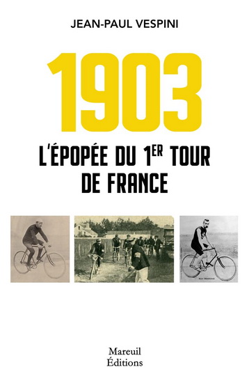 1903, l&#39;épopée du premier Tour de France - JEAN-PAUL VESPINI