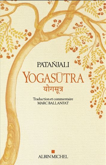 Yogasûtra : les aphorismes de l'école de yoga : une lecture historique et philosophique des Yogasûtra - PATANJALI - MARC BALLANFAT