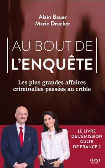 Au bout de l&#39;enquête : les plus grandes affaires criminelles passées au crible - ALAIN BAUER - MARIE DRUCKER