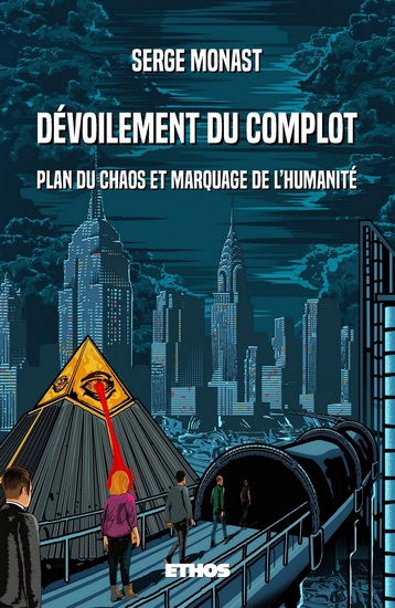 Dévoilement du complot : plan du chaos et marquage de l&#39;humanité - SERGE MONAST