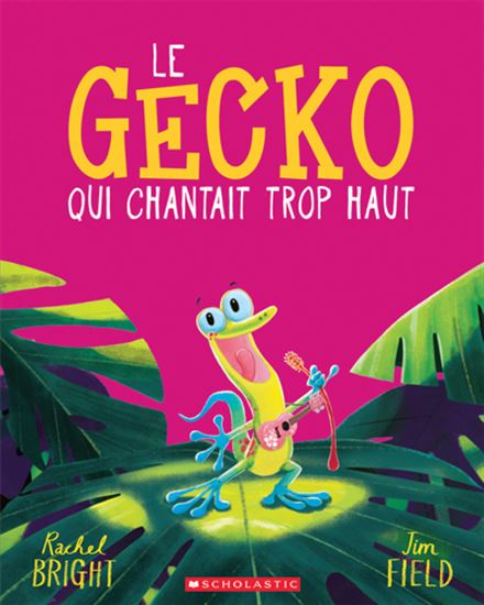 Le Gecko qui chantait trop haut - RACHEL BRIGHT - JIM FIELD