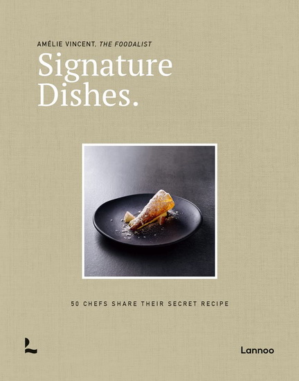 Signature Dishes : 50 Chefs Share Their Secret Recipe - AMELIE VINCENT
