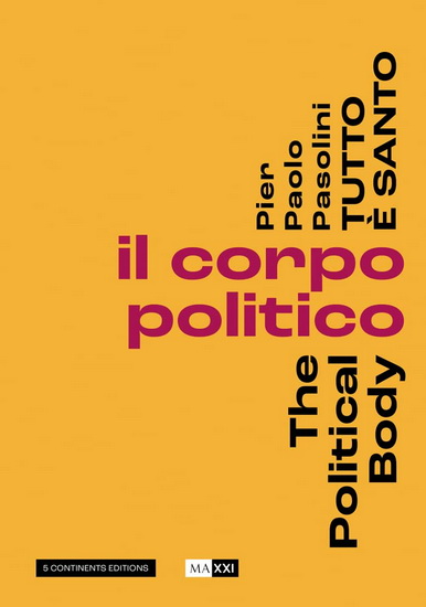 Pier Pasolini Everything is Sacred : The Political Body - HOU HANRU - BARTOLOMEO PIETROMARCHI