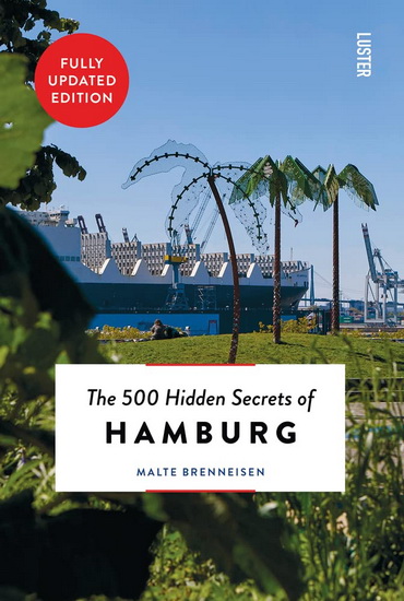 500 Hidden Secrets of Hamburg New & Revised - MALTE BRENNEISEN