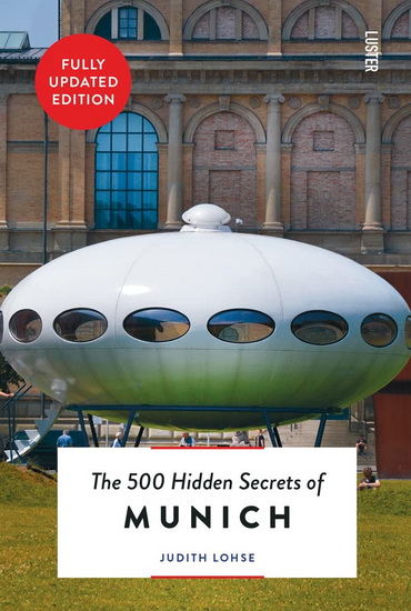 500 Hidden Secrets of Munich New & Revised - JUDITH LOHSE