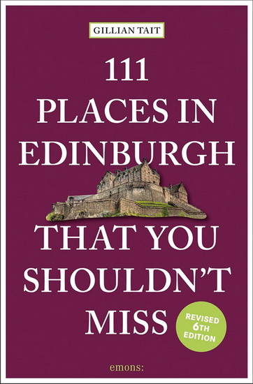 111 Places in Edinburgh That You Must Not Miss Revised - GILLIAN TAIT