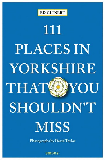 111 Places in Yorkshire That You Shouldn &#39; t Miss - ED GLINERT