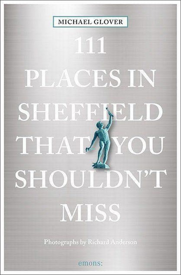 111 Places in Sheffield That You Shouldn &#39; t Miss Revised Edition - MICHAEL GLOVER