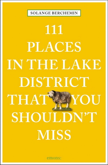 111 Places in the Lake District That You Shouldn &#39; t Miss Revised Edition - SOLANGE BERCHEMIN