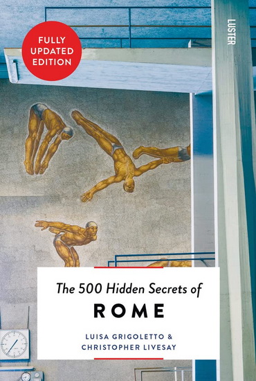 500 Hidden Secrets of Rome New & Revised - LUISA GRIGOLETTO - CHRISTOPHER LIVESAY