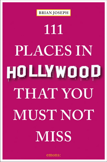 111 Places in Hollywood That You Must Not Miss - BRIAN JOSEPH