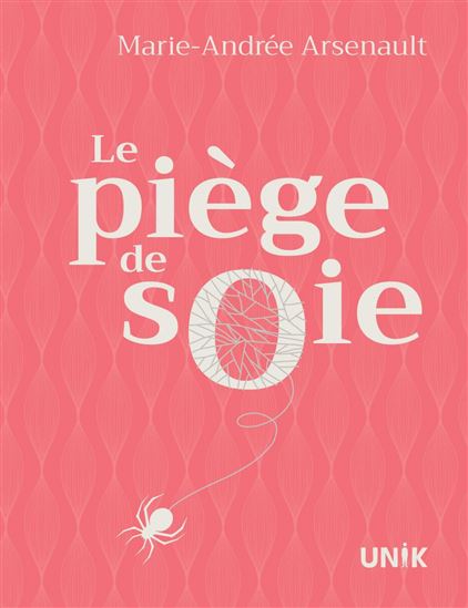 Le Piège de soie - MARIE-ANDRÉE ARSENAULT
