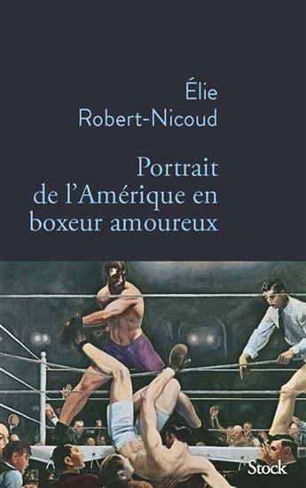 Portrait de l&#39;Amérique en boxeur amoureux - ELIE ROBERT-NICOUD
