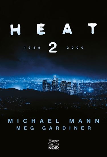 Heat 2 : 1988, 2000 - MICHAEL MANN - MEG GARDINER
