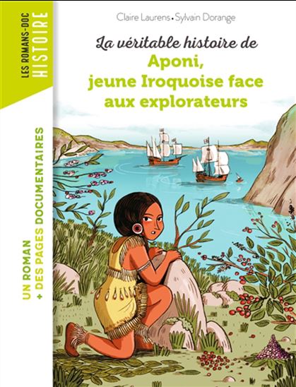 La Véritable histoire de Aponi, jeune Iroquoise face aux explorateurs - CLAIRE LAURENS - SYLVAIN DORANGE