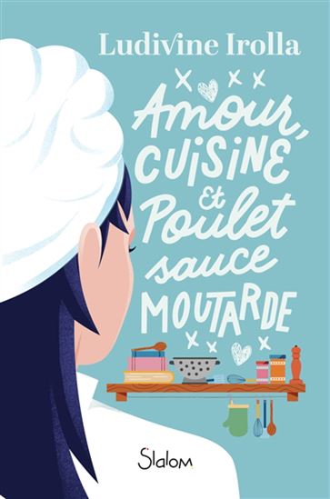 Amour, cuisine et poulet sauce moutarde - LUDIVINE IROLLA