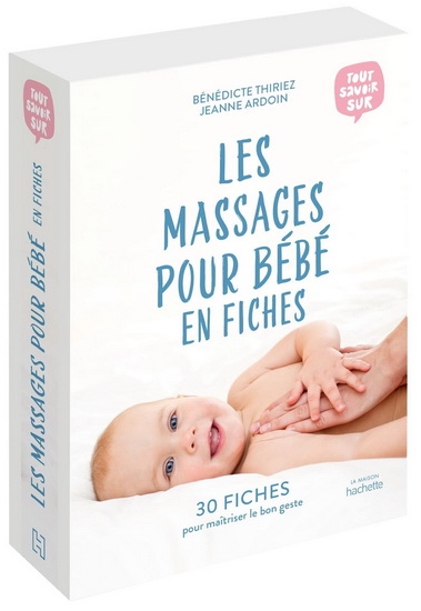 Les Massages pour bébé en fiches : 30 fiches pour maîtriser le bon geste - BÉNÉDICTE THIRIEZ - JEANNE ARDOIN