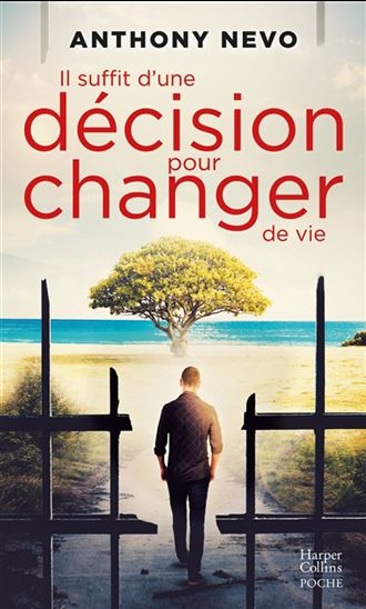 Il suffit d'une décision pour changer de vie - ANTHONY NEVO
