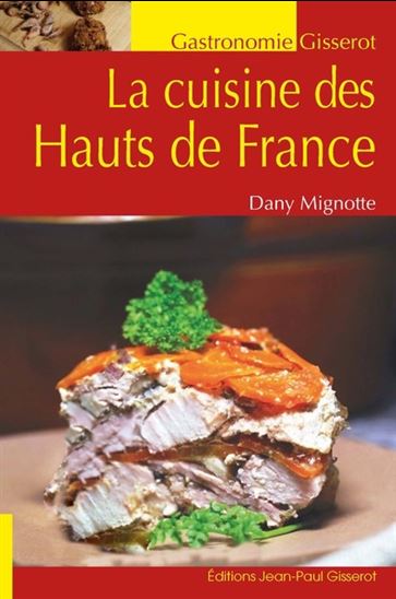 La Cuisine des Hauts de France - DANY MIGNOTTE