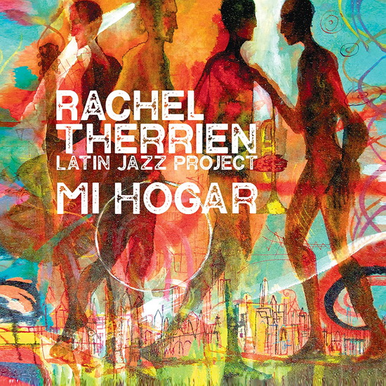 Latin Jazz Project: Mi Hogar - RACHEL THERRIEN