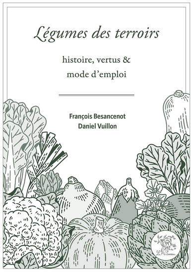 Légumes des terroirs : histoire, vertus et mode d&#39;emploi - FRANÇOIS BESANCENOT - DANIEL VUILLON