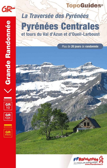 Pyrénées centrales et tours du Val d'Azun et d'Oueil-Larboust : GR 10, GR 101 : plus de 20 jours de randonnée - COLLECTIF