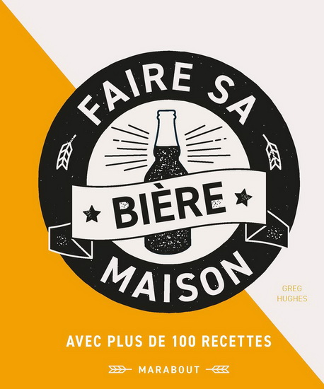 Faire sa bière maison avec plus de 100 recettes - HUGHES GREG
