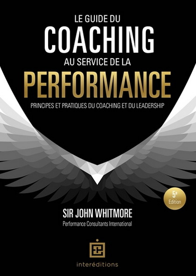 Le Guide du coaching au service de la performance : principes et pratiques du coaching et du leadership 5e éd. - JOHN WHITMORE