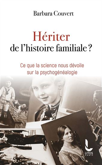 Hériter de l'histoire familiale ? : ce que la science nous dévoile sur la psychogénéalogie - BARBARA COUVERT