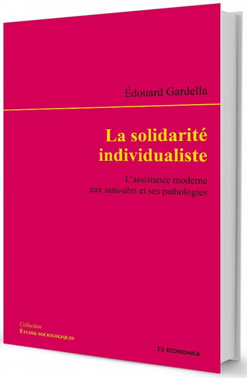 La Solidarité individualiste : l&#39;assistance moderne aux sans-abri et ses pathologies - ÉDOUARD GARDELLA